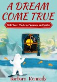 A Dream Come True -- Billi Bear, Medicine Woman, and Spider (eBook, ePUB)