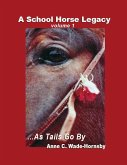 A School Horse Legacy, Volume 1: ...As Tails Go By (eBook, ePUB) A School Horse Legacy, Volume 1: ...As Tails Go By (eBook, ePUB)