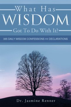 What Has Wisdom Got to Do With It? - 365 Daily Wisdom Confessions and Declarations. (eBook, ePUB) - Renner, Jasmine Boone's