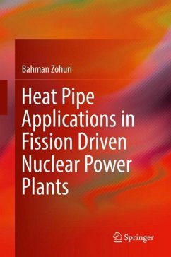 Heat Pipe Applications in Fission Driven Nuclear Power Plants - Zohuri, Bahman