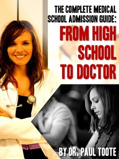 The Complete Medical School Admission Guide: From High School to Doctor (eBook, ePUB) - Toote, Paul Jr.