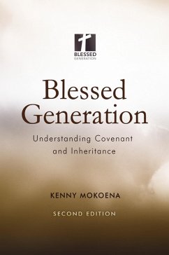 Blessed Generation (Second Edition): Understanding Covenant and Inheritance (eBook, ePUB) - Mokoena, Kenny