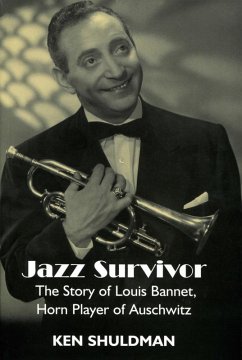 Jazz Survivor: The Story of Louis Bannet, Horn Player of Auschwitz (eBook, ePUB) - Shuldman, Ken