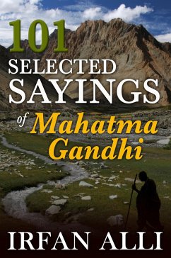 101 Selected Sayings of Mahatma Gandhi (eBook, ePUB) - Alli, Irfan JD