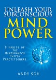 Unleash Your Subconscious Mind Power: 8 Habits of The Mindynamics System Practitioners (eBook, ePUB)