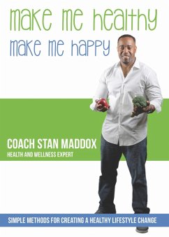 Cover Make Me Healthy, Make Me Happy: Simple Methods for Creating a Healthy Lifestyle Change (eBook, ePUB)