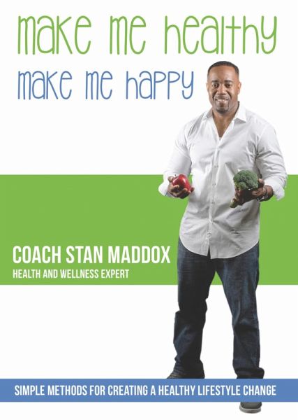Make Me Healthy, Make Me Happy: Simple Methods for Creating a Healthy Lifestyle Change (eBook, ePUB) Make Me Healthy, Make Me Happy: Simple Methods for Creating a Healthy Lifestyle Change (eBook, ePUB)