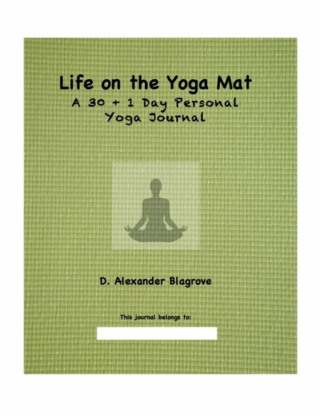 Life on the Yoga Mat: A 30 + 1 Day Personal Yoga Journal (eBook, ePUB) Life on the Yoga Mat: A 30 + 1 Day Personal Yoga Journal (eBook, ePUB)