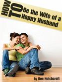How to Be the Wife of a Happy Husband (eBook, ePUB)