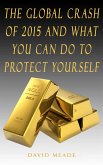 The Global Crash of 2015 and What You Can Do to Protect Yourself (eBook, ePUB) The Global Crash of 2015 and What You Can Do to Protect Yourself (eBook, ePUB)