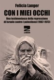 Con i miei occhi. Una testimonianza della repressione di Israele contro i palestinesi (1967-1973) Con i miei occhi. Una testimonianza della repressione di Israele contro i palestinesi (1967-1973)