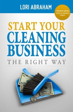 Start Your Cleaning Business the Right Way (eBook, ePUB) - Abraham, Lori