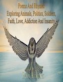 Poems And Rhymes Exploring Animals, Politics, Soldiers, Faith, Love, Addiction And Insanity (eBook, ePUB)