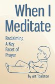 When I Meditate: Reclaiming a Key Facet of Prayer (eBook, ePUB) When I Meditate: Reclaiming a Key Facet of Prayer (eBook, ePUB)