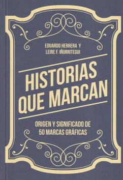 Historias que marcan : origen y significado de 50 marcas gráficas - Herrera Fernández, Eduardo; Fernández Iñurritegui, Leire