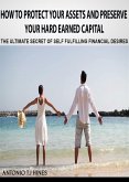 How to Protect Your Assets and Preserve Your Hard Earned Capital (eBook, ePUB)