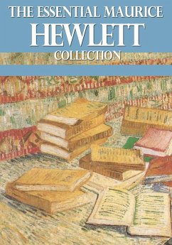 The Essential Maurice Hewlett Collection (eBook, ePUB) - Hewlett, Maurice