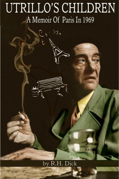 Utrillo's Children; A Memoir of Paris In 1969 (eBook, ePUB) Utrillo's Children; A Memoir of Paris In 1969 (eBook, ePUB)