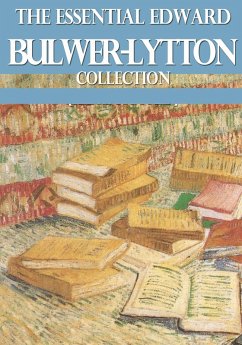 The Essential Edward Bulwer Lytton Collection (eBook, ePUB) - Lytton, Edward Bulwer