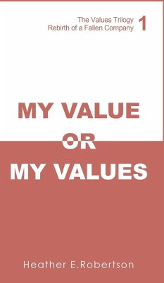 My Value or My Values - Rebirth of a Fallen Company - Robertson, Heather E.