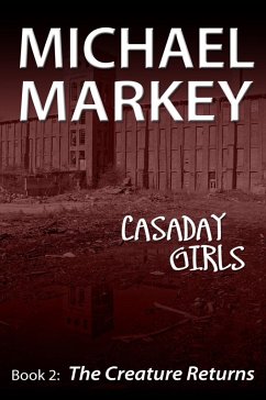 Casaday Girls, Book 2: The Creature Returns (eBook, ePUB) - Markey, Michael