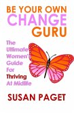 Be Your Own Change Guru: The Ultimate Women's Guide for Thriving at Midlife (eBook, ePUB)