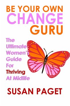 Be Your Own Change Guru: The Ultimate Women's Guide for Thriving at Midlife (eBook, ePUB) - Paget, Susan