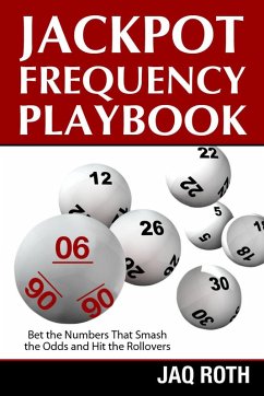 Jackpot Frequency Playbook: Bet the Numbers That Smash the Odds and Hit the Rollovers (eBook, ePUB) - Roth, Jaq M. C.