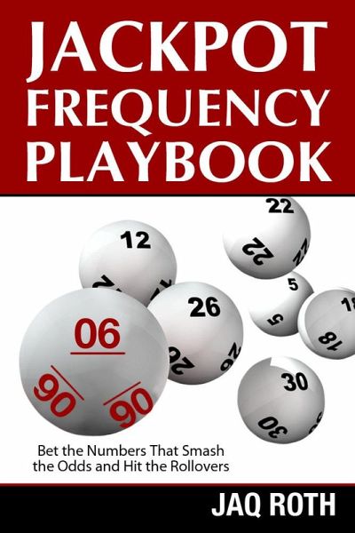 Jackpot Frequency Playbook: Bet the Numbers That Smash the Odds and Hit the Rollovers (eBook, ePUB)