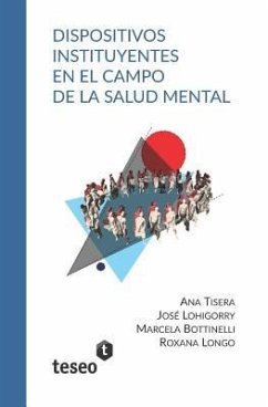 Dispositivos instituyentes en el campo de la salud mental - Lohigorry, José; Bottinelli, María Marcela; Longo, Roxana Gabriela