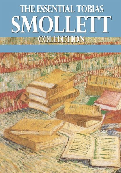 The Essential Tobias Smollett Collection (eBook, ePUB) The Essential Tobias Smollett Collection (eBook, ePUB)
