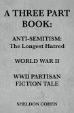 A THREE PART BOOK: Anti-Semitism:The Longest Hatred / World War II / WWII Partisan Fiction Tale (eBook, ePUB)