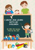 I Grow and Learn with My Children: 26 ABCs life lessons from my two sons (eBook, ePUB)