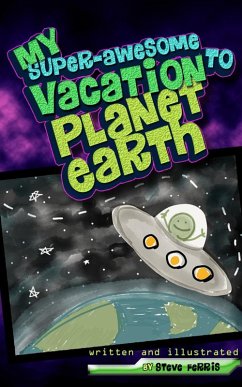 My Super-Awesome Vacation to Planet Earth (eBook, ePUB) - Ferris, Steve