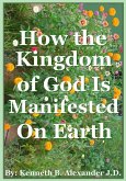 How the Kingdom of God Is Manifested On the Earth (eBook, ePUB) How the Kingdom of God Is Manifested On the Earth (eBook, ePUB)