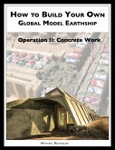 How to Build a Global Model Earthship Operation II: Concrete Work (eBook, ePUB) How to Build a Global Model Earthship Operation II: Concrete Work (eBook, ePUB)