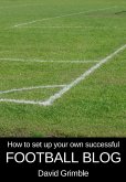 How to Set Up Your Own Successful Football Blog (eBook, ePUB)