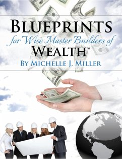 Blueprints for Wise Master Builders of Wealth (eBook, ePUB) - Miller, Michelle