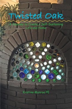 Twisted Oak: A Journey to Create a Self-Sustaining Life and Home (eBook, ePUB) - Munroe, Kristina