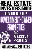 Real Estate Investor's Guide: How to Find & Flip Government-Owned Properties for Massive Profits (eBook, PDF)