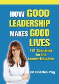 How Good Leadership Makes Good Lives: 101 Scenarios for the Leaderâ¿¿Educator (eBook, ePUB)