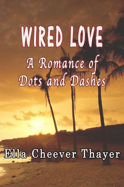 Wired Love: A Romance of Dots and Dashes (eBook, ePUB) Wired Love: A Romance of Dots and Dashes (eBook, ePUB)