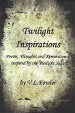 Twilight Inspirations: Poems,Thoughts and Reminiscence Inspired By the Twilight Saga (eBook, ePUB)