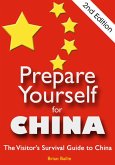 Prepare Yourself for China: The Visitor's Survival Guide to China. Second Edition. (eBook, ePUB)