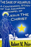 The Sage of Aquarius: A Centennial Study of the Aquarian Gospel of Jesus the Christ (eBook, ePUB)