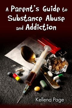 A Parent's Guide to Substance Abuse and Addiction (eBook, ePUB) - Page, Kellena