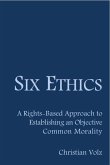 Six Ethics: A Rights-Based Approach to Establishing an Objective Common Morality (eBook, ePUB)