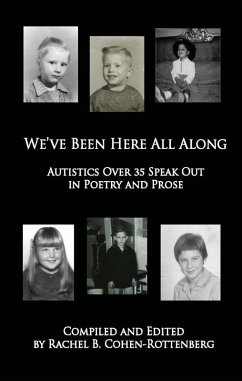 We've Been Here All Along: Autistics Over 35 Speak Out in Poetry and Prose (eBook, ePUB) - Cohen-Rottenberg, Rachel Inc.