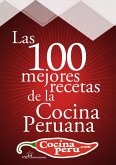 Las 100 Mejores Recetas de la Cocina Peruana (eBook, ePUB) Las 100 Mejores Recetas de la Cocina Peruana (eBook, ePUB)