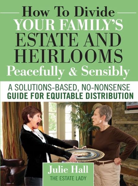 How to Divide Your Family's Estate and Heirlooms Peacefully & Sensibly (eBook, ePUB)